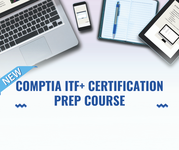 Announcing the Launch of Our New CompTIA ITF+ Certification Courses for Students and Teachers